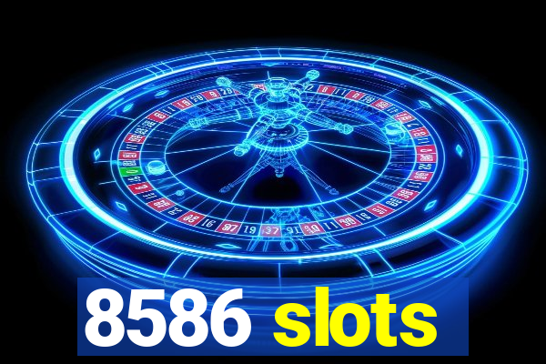 8586 slots